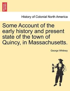 portada some account of the early history and present state of the town of quincy, in massachusetts. (in English)