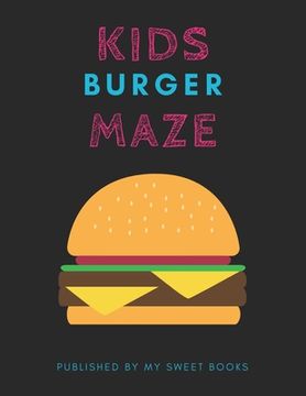 portada Kids Burger Mazes: Maze Activity Book for Kids Great for Critical Thinking Skills, An Amazing Maze Activity Book for Kids (in English)