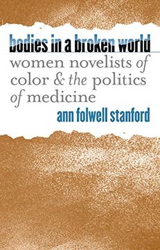 portada Bodies in a Broken World: Women Novelists of Color and the Politics of Medicine (Studies in Social Medicine) (en Inglés)