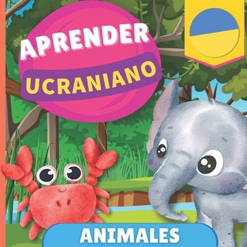 portada Aprender ucraniano - Animales: Libro ilustrado para niños bilingües - Español / Ucraniano - con pronunciaciones