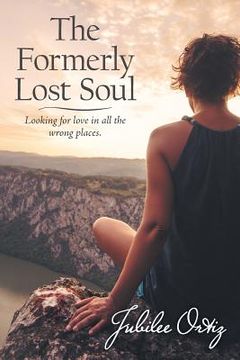 portada The Formerly Lost Soul: Looking for Love in All the Wrong Places (in English)