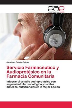 portada Servicio Farmacéutico y Audioprotésico en la Farmacia Comunitaria: Integrar el Estudio Audioprotésico con Seguimiento Farmacológico y Hábitos Dietético-Nutricionales es la Mejor Opción