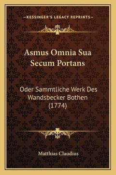 portada Asmus Omnia Sua Secum Portans: Oder Sammtliche Werk Des Wandsbecker Bothen (1774) (en Alemán)
