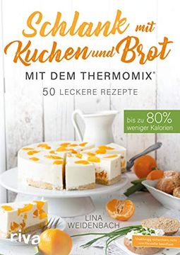portada Schlank mit Kuchen und Brot mit dem Thermomix®: Bis zu 80% Weniger Kalorien. 50 Leckere Rezepte (en Alemán)