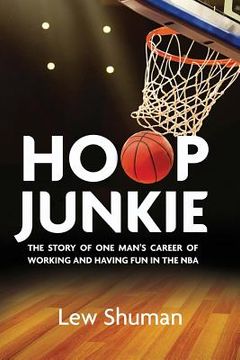 portada Hoop Junkie: The story of one man's career working and having fun with players, coaches and broadcasters of the NBA. (in English)