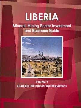 portada Liberia Mineral, Mining Sector Investment and Business Guide Volume 1 Strategic Information and Regulations (en Inglés)