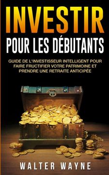 portada Investir: Guide de L'Investisseur Intelligent Pour Faire Fructifier Votre Patrimoine et Prendre une Retraite Anticipée (in French)