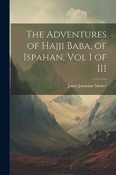 portada The Adventures of Hajji Baba, of Ispahan, vol i of iii (en Inglés)