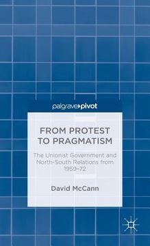 portada From Protest to Pragmatism: The Unionist Government and North-South Relations from 1959-72 (en Inglés)