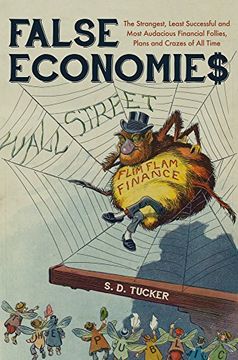 portada False Economies: The Strangest, Least Successful and Most Audacious Financial Follies, Plans and Crazes of All Time