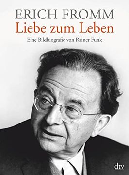 portada Erich Fromm - Liebe zum Leben: Eine Bildbiografie (in German)