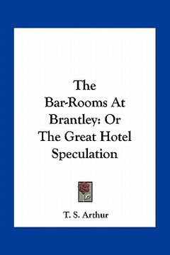 portada the bar-rooms at brantley: or the great hotel speculation (en Inglés)