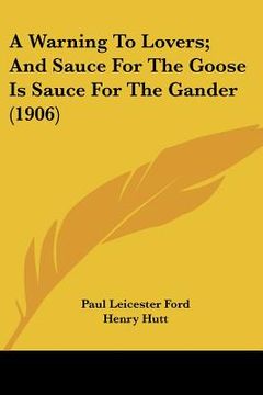 portada a warning to lovers; and sauce for the goose is sauce for the gander (1906) (in English)