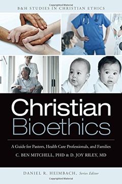portada Christian Bioethics: A Guide for Pastors, Health Care Professionals, and Families (B&H Studies in Christian Ethics)