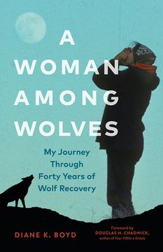 A Woman Among Wolves: My Journey Through Forty Years of Wolf Recovery (en Inglés)