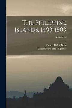 portada The Philippine Islands, 1493-1803; Volume III (en Inglés)