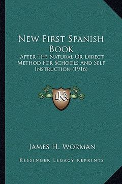 portada new first spanish book: after the natural or direct method for schools and self instruction (1916) (en Inglés)