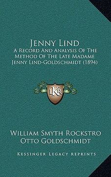 portada jenny lind: a record and analysis of the method of the late madame jenny lind-goldschmidt (1894) (en Inglés)