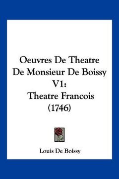 portada Oeuvres De Theatre De Monsieur De Boissy V1: Theatre Francois (1746) (en Francés)