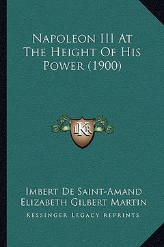 portada napoleon iii at the height of his power (1900) (en Inglés)