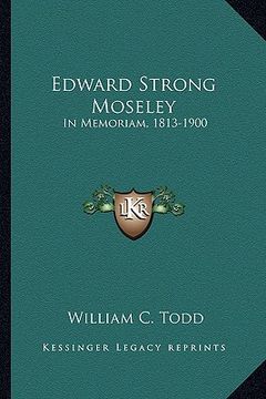 edward strong moseley: in memoriam, 1813-1900