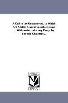 portada a call to the unconverted. to which are added, several valuable essays ... with an introductory essay, by thomas chalmers ...