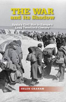 portada The War and Its Shadow: Spain's Civil War in Europe's Long Twentieth Century (en Inglés)