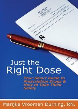 portada Just the Right Dose: Your Smart Guide to Prescription Drugs & How to Take Them Safely
