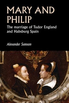portada Mary and Philip: The Marriage of Tudor England and Habsburg Spain (Studies in Early Modern European History) (en Inglés)