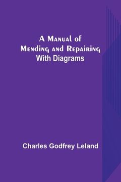 portada A Manual of Mending and Repairing; With Diagrams (en Inglés)