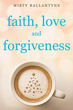 portada Faith, Love and Forgiveness (in English)