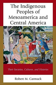 portada The Indigenous Peoples of Mesoamerica and Central America: Their Societies, Cultures, and Histories 