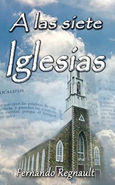 portada A las Siete Iglesias: Estudio Profetico de las Cartas a las Iglesias de Apocalipsis