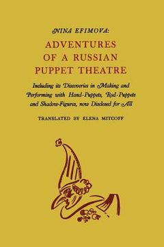 portada Adventures of a Russian Puppet Theatre: Including Its Discoveries in Making and Performing with Hand-Puppets, Rod-Puppets and Shadow-Figures (in English)