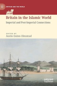 portada Britain in the Islamic World: Imperial and Post-Imperial Connections (en Inglés)