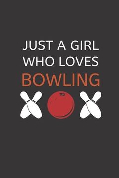 portada Just a Girl Who Loves Bowling: 120 Pages, 6 x 9 size (en Inglés)