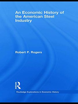 portada An Economic History of the American Steel Industry (en Inglés)