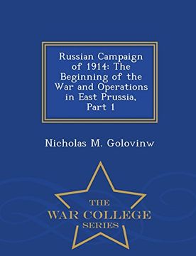 portada Russian Campaign of 1914: The Beginning of the War and Operations in East Prussia, Part 1 - War College Series