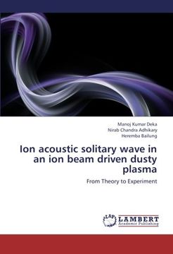 portada Ion acoustic solitary wave in an ion beam driven dusty plasma: From Theory to Experiment