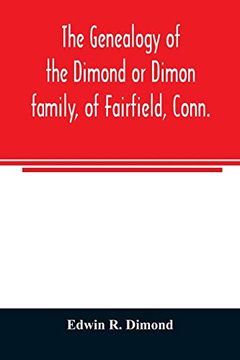 portada The Genealogy of the Dimond or Dimon Family; Of Fairfield; Conn. Together With Records of the Dimon or Dymont Family of East Hampton; Long Island; And of the Dimond Family of new Hampshire (en Inglés)