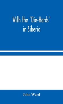 portada With the "Die-Hards" in Siberia (in English)