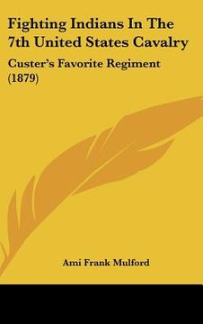 portada fighting indians in the 7th united states cavalry: custer's favorite regiment (1879) (en Inglés)