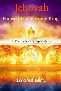 portada Jehovah Himself Has Become King: A Primer for the Apocalypse (en Inglés)