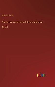 Libro Ordenanzas generales de la armada naval Tomo 2 De Armada