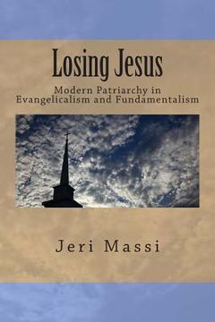 portada Losing Jesus: Modern Patriarchy in Evangelicalism and Fundamentalism (in English)