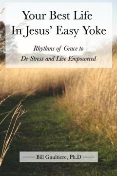 portada Your Best Life In Jesus' Easy Yoke: Rhythms of Grace to De-Stress and Live Empowered (en Inglés)