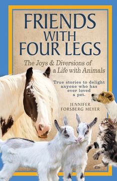 portada Friends With Four Legs: The Joys & Diversions of a Life with Animals (en Inglés)