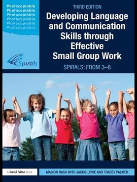 portada Developing Language and Communication Skills Through Effective Small Group Work: Spirals: From 3-8 (in English)