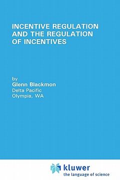 portada incentive regulation and the regulation of incentives (en Inglés)