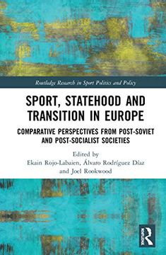 portada Sport, Statehood and Transition in Europe: Comparative Perspectives From Post-Soviet and Post-Socialist Societies (Routledge Research in Sport Politics and Policy) (en Inglés)